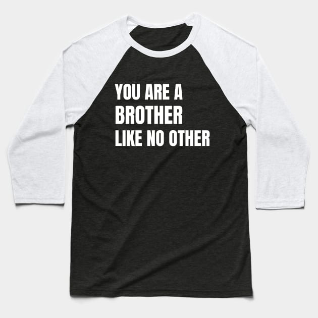 You Are A Brother Like No Other Baseball T-Shirt by Artmmey